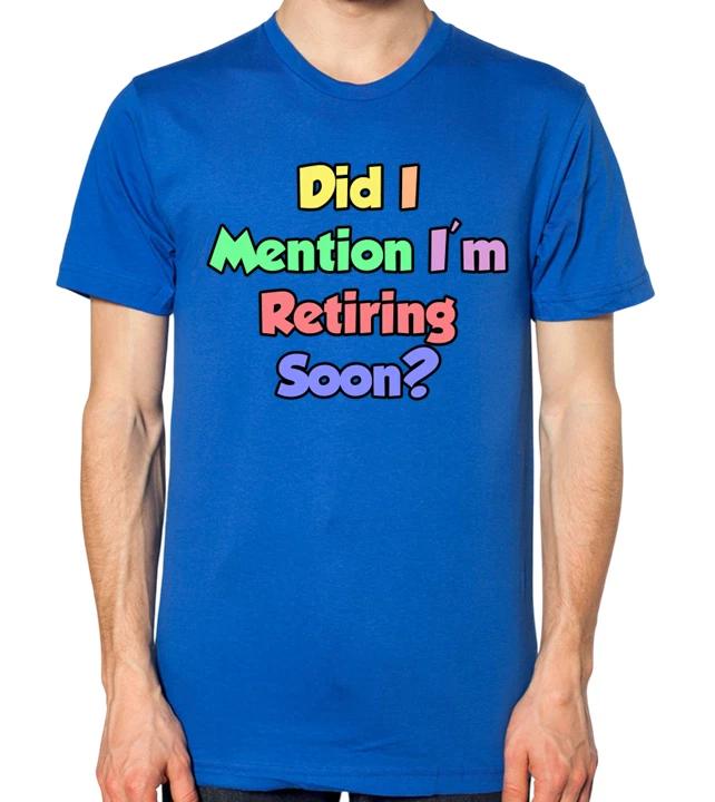 Men's Funny Did I Mention I'm Retiring Soon? T Shirt Cotton Tee Women Oversized Loose Spring Summer Casual Sarcastic Hilarious