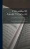 Книга Grammaire Arabe Vulgaire : Pour Les Dialectes D'Orient Et De Barbarie