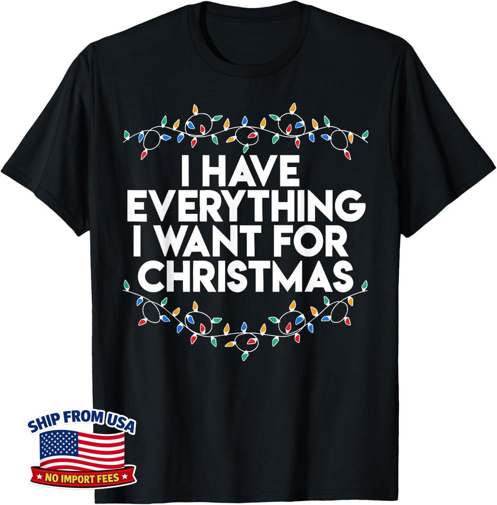I Have Everything I Want For Christmas Funny Xmas Couples Unisex T-Shirt