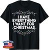 I Have Everything I Want For Christmas Funny Xmas Couples Unisex T-Shirt