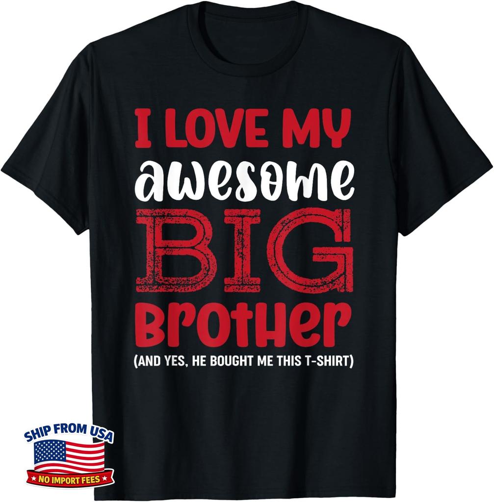 I Love My Awesome Big Brother, Yes He Bought Me This T-Shirt