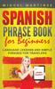 Книга Spanish Phrase Book For Beginners Language Lessons And Simple Phrases For Trave by Miguel Martinez - Hardback