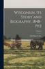 Книга Wisconsin, Its Story and Biography, 1848-1913; Volume 6