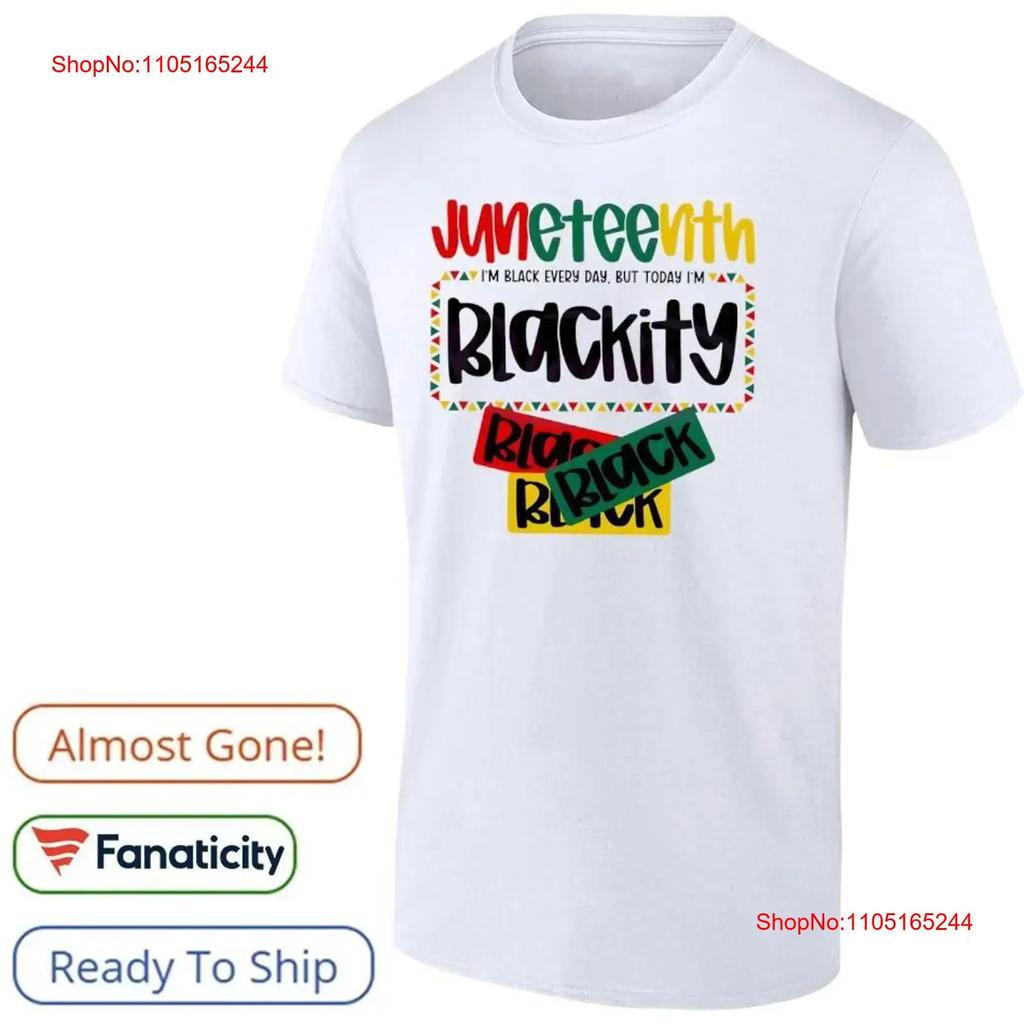 Juneteenth 1865 I M Black Every Day But Today Blackity Shirt Vintage Top For Everyday Wear Designer Clothes Streetwear