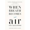 When Breath Becomes Air Paperback By Paul Kalanithi