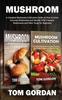 Книга Mushroom : A Complete Mushroom Cultivation Guide On How To Grow Gourmet Mushrooms and Identify Wild Common Mushrooms and Other Fungi for Beginners
