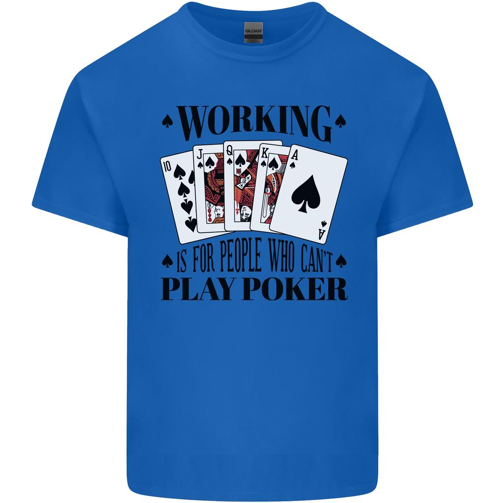 Working is for People Who Cant Play Poker Unisexs Light Cotton TShirt