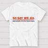 So Say We All Unisex 100% Cotton Summer Casual Cool Loose T-Shirt