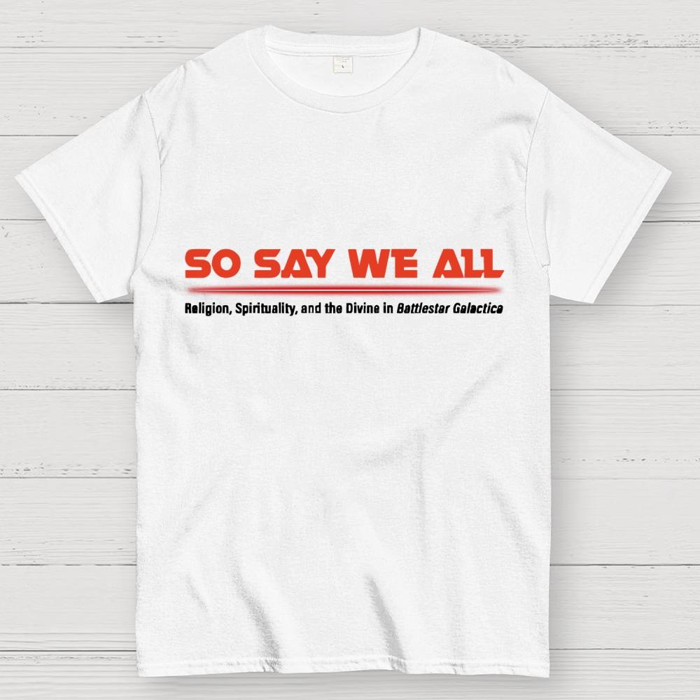 So Say We All Unisex 100% Cotton Summer Casual Cool Loose T-Shirt