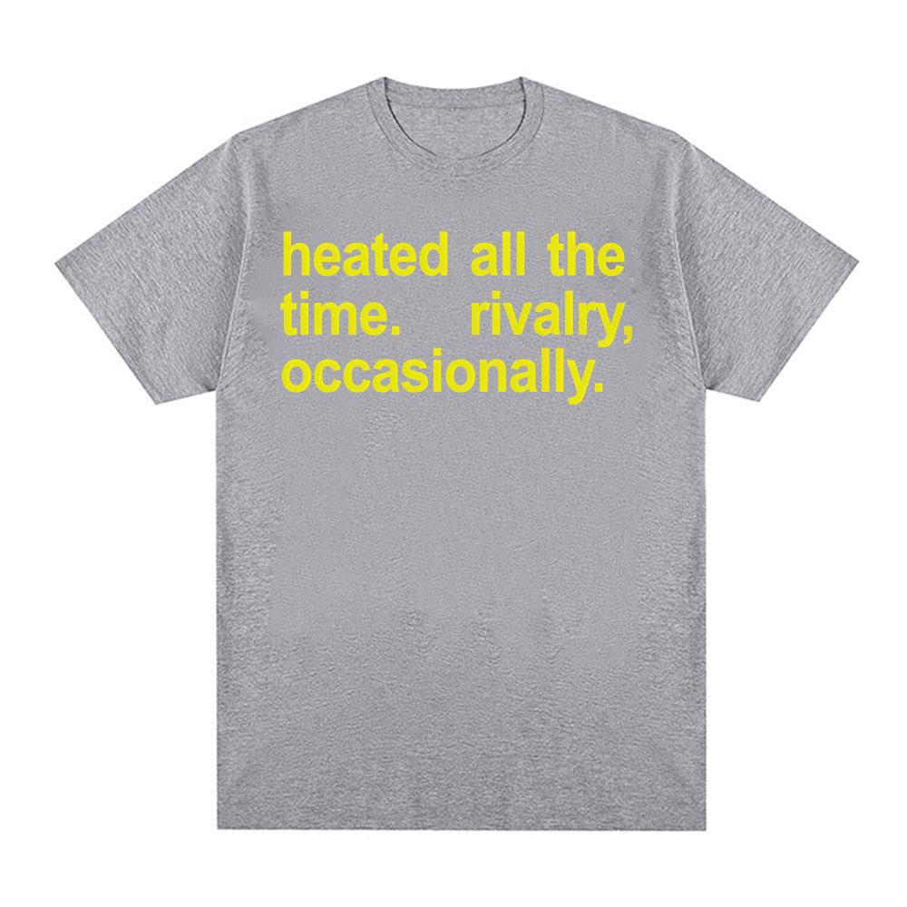Heated All The Time RivalryOccasionally T Shirts Unisex Clothing Loose Oversized Tshirts Unisex High Street Fashion Cotton T Shirt