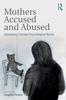 Книга Mothers Accused and Abused : Addressing Complex Psychological Needs