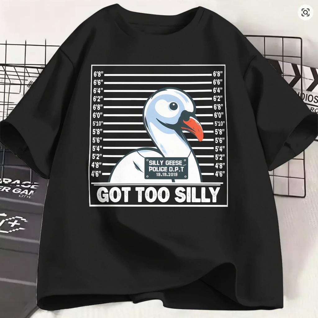 Unisex Tshirt Funny Goose Got Too Silly Unique 100 Cotton Tee Shirt Short Sleeve T Shirts Round Collar Clothing 4xl 5xl 6xl