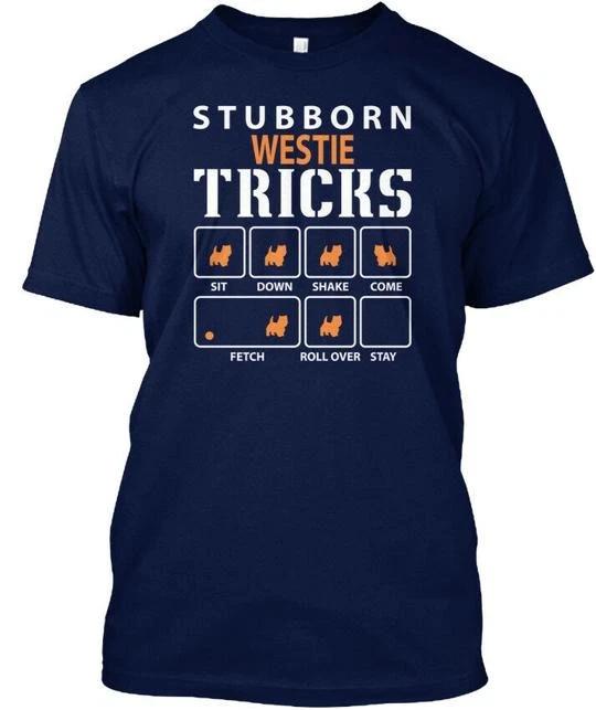 Stubborn Westie Tricks Funny Dog TTshirt Made in the USA Size S to 5XL