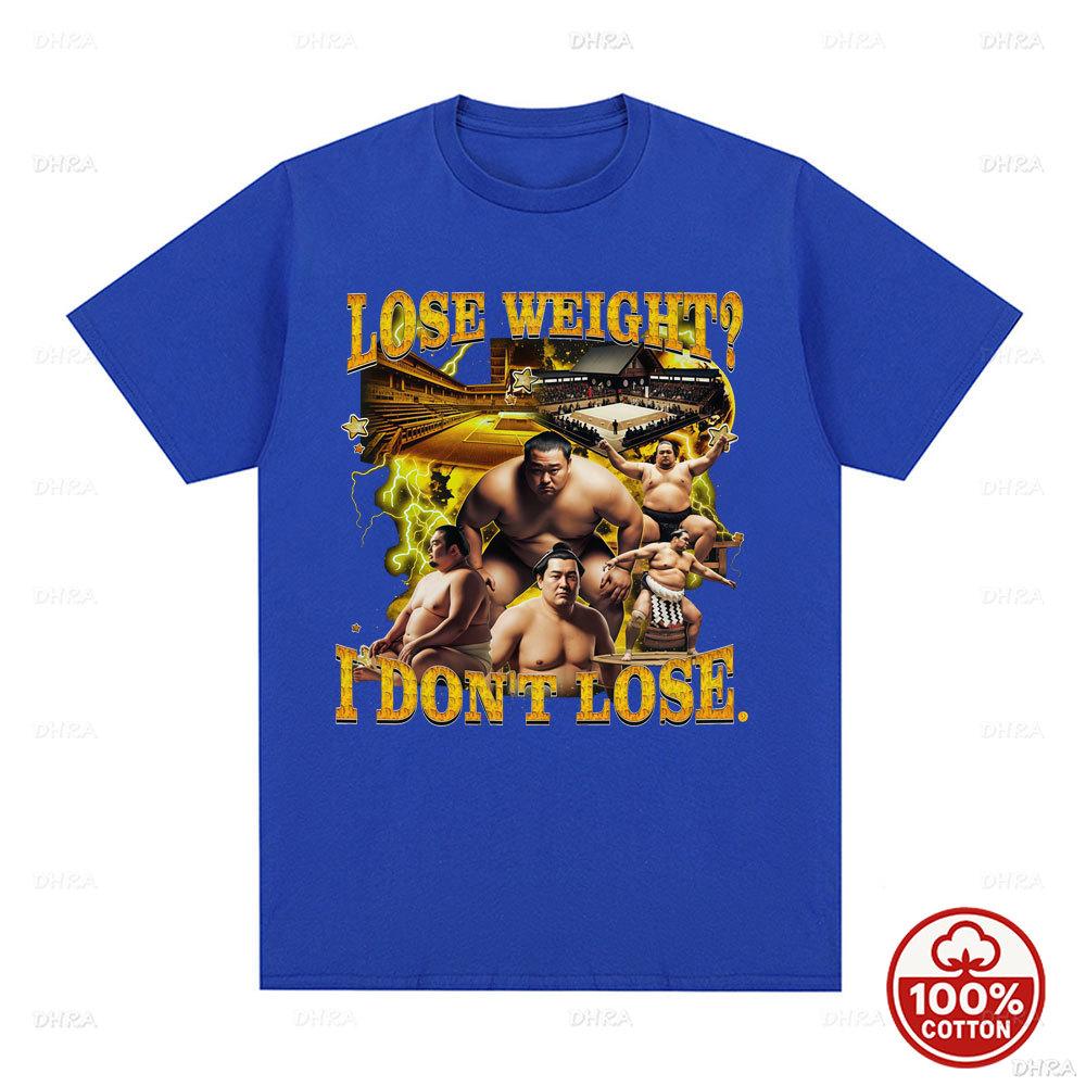 Lose Weight I Dont Lose Funny Sumo Meme Graphic T Shirts Unisex Unisex Casual 100cotton Comfort Fashion Oversized Short Sleeve Tee