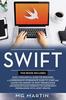 Книга Swift : The Complete Guide for Beginners, Intermediate and Advanced Detailed Strategies To Master Swift Programming