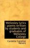 Книга Wellesley Lyrics : Poems Written by Students and Graduates of Wellesley College