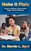 The Make It Plain : Keys To Being a Successful High School Student Book