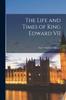 Книга The Life and Times of King Edward VII; 1