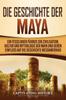 Книга Die Geschichte Der Maya Ein Fesselnder Fuhrer Zur Zivilisation Kultur Und Mytho by Captivating History - Paperback