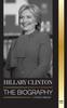 Книга Hillary Clinton : The Biography of a First Lady Facing Hard Choices, and What Happened To Her Campaign and America