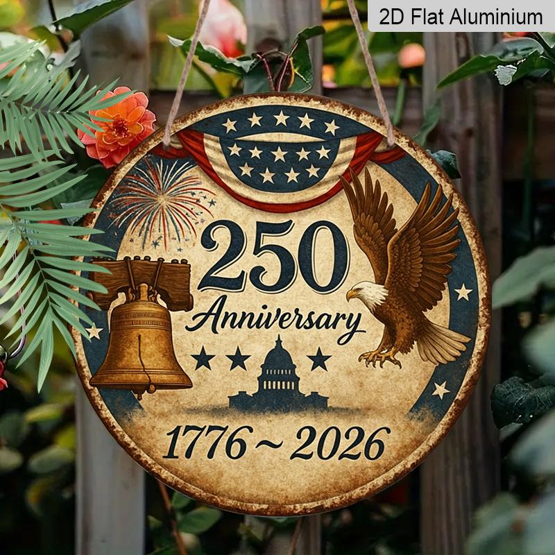 2D Flat, 1pc Round Aluminum Hanging Sign, 250th Anniversary USA 1776-2026 Patriotic Design, Vintage Bald Eagle Liberty Bell Metal Sign, Perfect for
