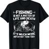 Fishing Not A Matter Of Life Or Death Tshirt