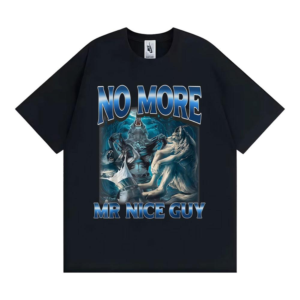 No More Mr Nice Guy Alpha Wolf Meme T-shirt Funny Brainrot T Shirts Men Women Fashion Humor 100% Cotton Loose T Shirt Streetwear