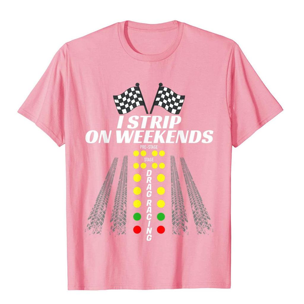 I Strip On Weekends Tee Funny Drag Racing Fathers Day Gift T-Shirt Plain Mens Top T-Shirts Gothic Tops Shirt Cotton 3D Style