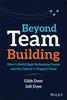 The Beyond Team Building : How To Build High Performing Teams and the Culture To Support Them Book