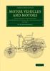 Книга Motor Vehicles and Motors : Their Design, Construction and Working by Steam, Oil and Electricity : Volume 1