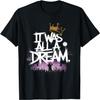 It Was A Dream Tshirt Men Women Rap 1990s Music Hip Hop T-Shirt