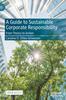 Книга A Guide To Sustainable Corporate Responsibility : From Theory To Action