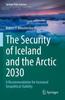 The The Security of Iceland and the Arctic 2030 : A Recommendation for Increased Geopolitical Stability Book