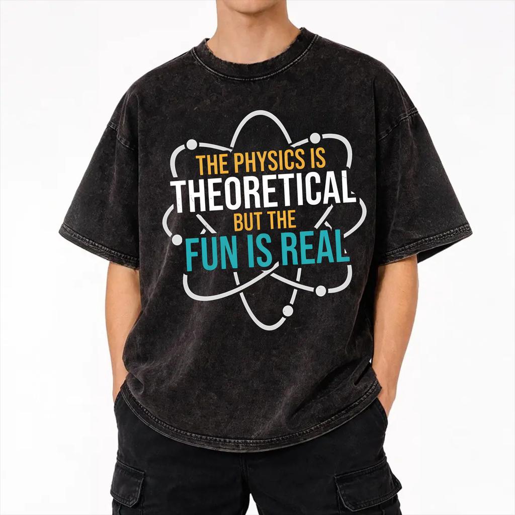 Harajuku Washed Shirts The Physics is Theoretical, but the Fun is Real Merch Vintage T-Shirts Oversize Streetwear Short Sleeve
