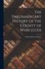 Книга The Parliamentary History of the County of Worcester