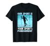 Our Sport Is Your Punishment Cross Country Skiing Sport's T-Shirt