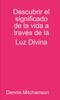 Книга Descubrir El Significado De La Vida a Traves De La Luz Divina