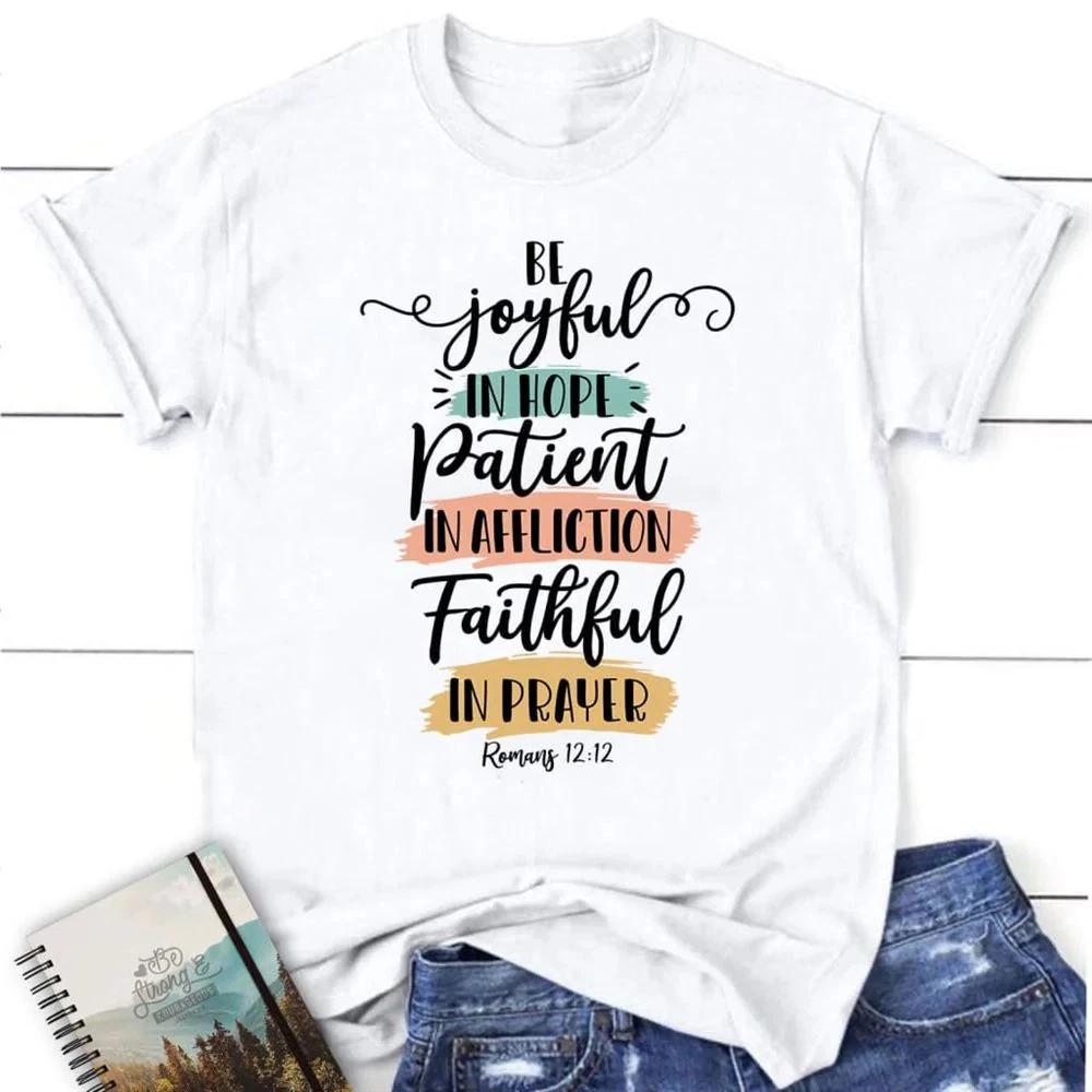 Be Joyful In Hope Patient In Affliction Faithful In Prayer Tshirt God Tshirt