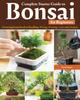 Книга Complete Starter Guide To Bonsai : Growing from Seed or Seedling--Wiring, Pruning, Care, and Display