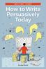 Книга How To Write Persuasively Today