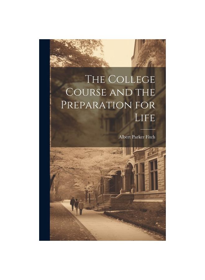 The The College Course and the Preparation for Life Book