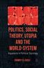 Книга Politics, Social Theory, Utopia and the World-System : Arguments In Political Sociology