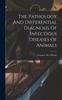 Книга The Pathology And Differential Diagnosis Of Infectious Diseases Of Animals