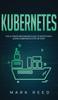 Книга Kubernetes : The Ultimate Beginners Guide To Effectively Learn Kubernetes Step-By-Step