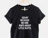 Funny Squat T-Shirt, Gym Humor Shirt, Big Butt Workout Shirt, Funny Fitness Graphic Tee, Gift for Gym Lover