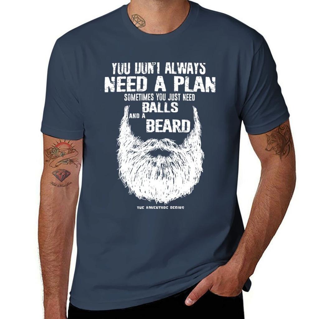 You Dont Always Need A Plan Sometimes You Just Need Balls And A A Beard Tshirt Fashion Print Casual Short Sleeve