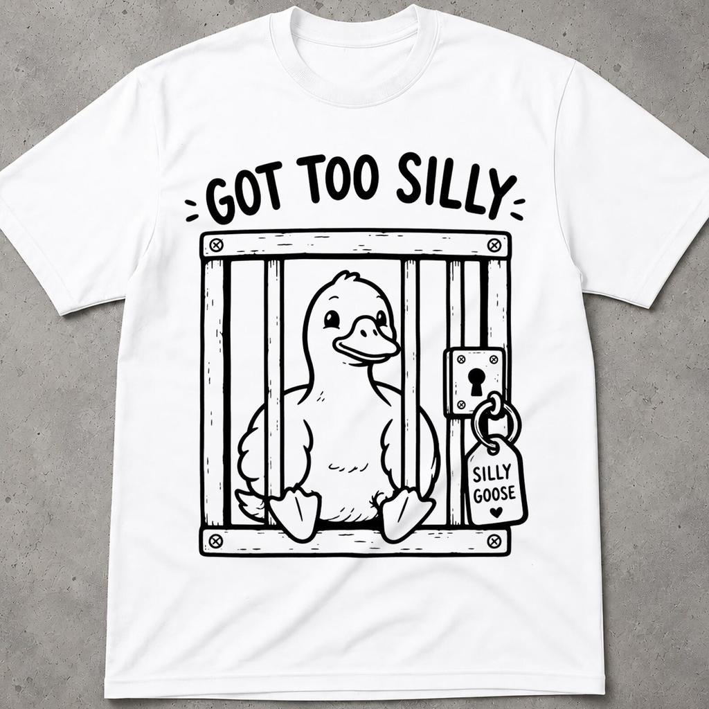 Got Too Silly Goose Shirt, Got Too Silly Shirt, I Got Too Silly Shirt, Goose Got Too Silly T Shirt, Got Too Silly Tshirt, Goose Clothing