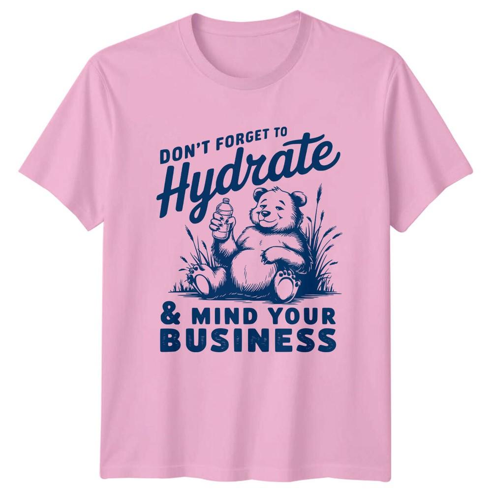 Dont Forget To Hydrate Mind Your Business Sarcastic Bear TShirt