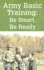 The Army Basic Training: Be Smart, Be Ready Book