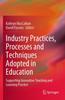 Книга Industry Practices, Processes and Techniques Adopted In Education : Supporting Innovative Teaching and Learning Practice